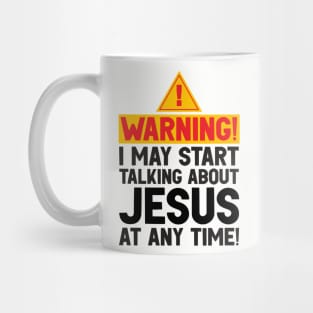 WARNING I May Start Talking About Jesus At Any Time Mug